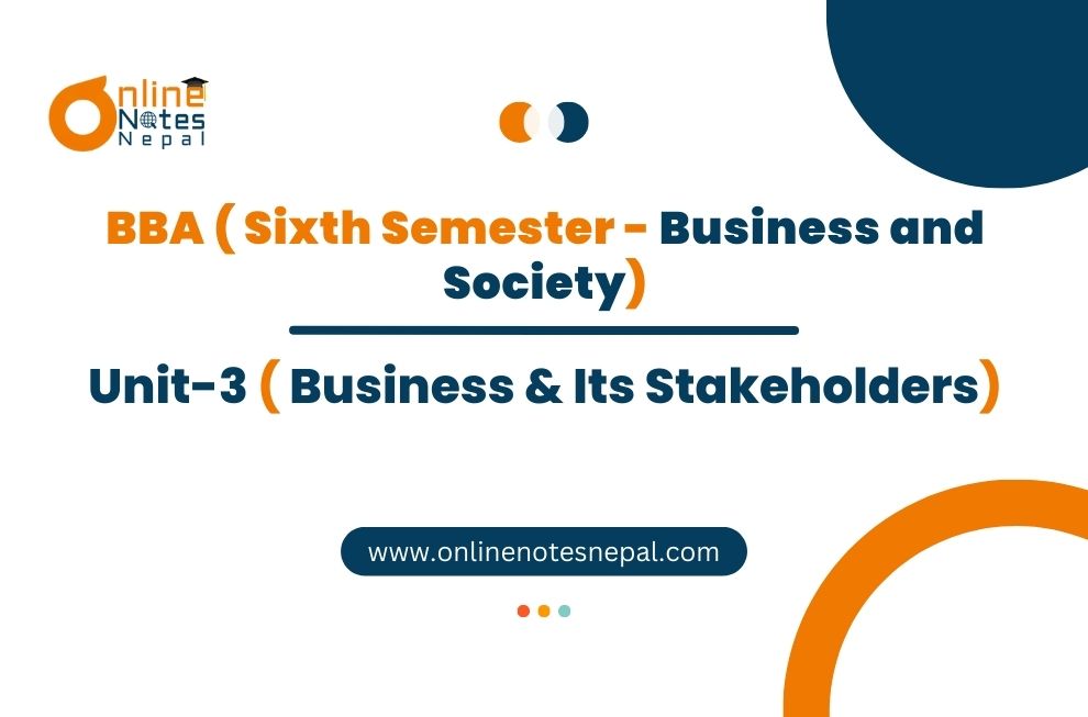 Unit 3: Business & Its Stakeholders - Business & Society | Sixth Semester Photo
